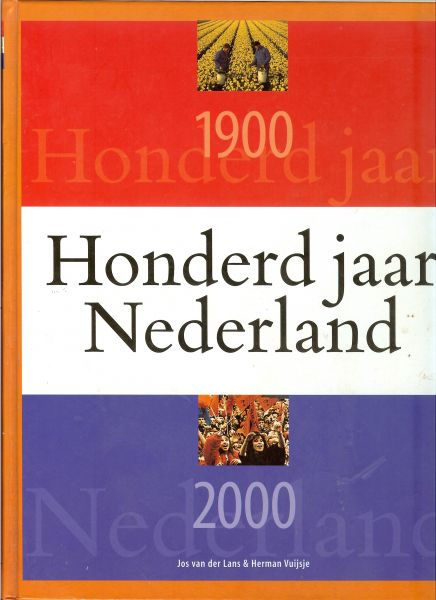 Lans, Jos van der en Herman Vuijsje  ..  Met illustraties in kleur en zwart wit - Honderd Jaar Nederland 1900 - 2000