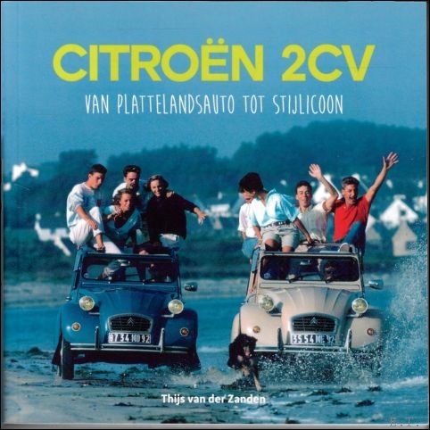 THIJS VAN DER ZANDEN - Citro n 2CV - van plattelandsauto tot stijlicoon.