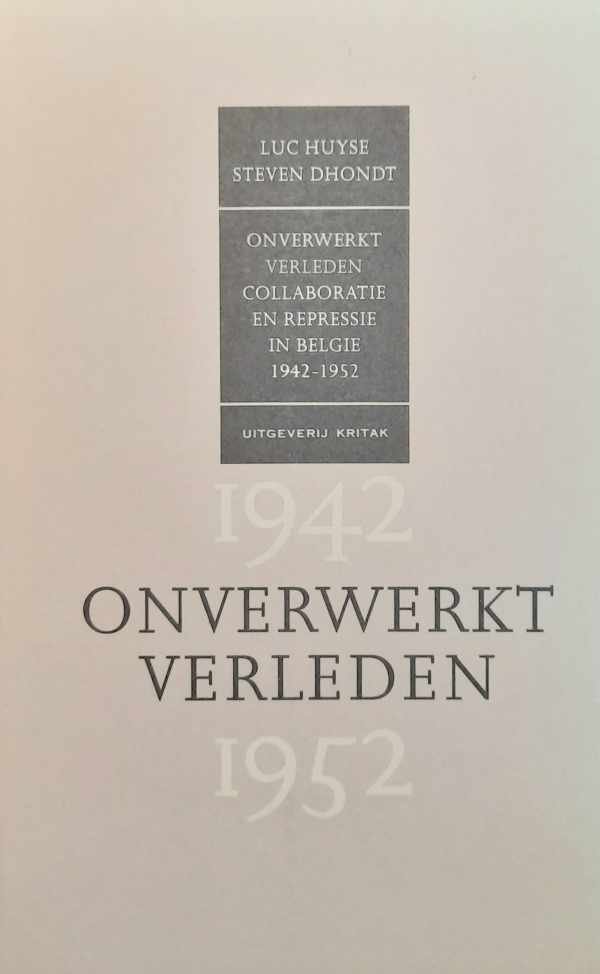 HUYSE Luc, DHONDT Steven - Onverwerkt verleden. Collaboratie en repressie in België (1942-1952)