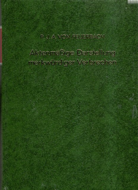 Feuerbach, Paul Johann Anselm von. - Aktenmässige Darstellung merkwürdiger Verbrechen.