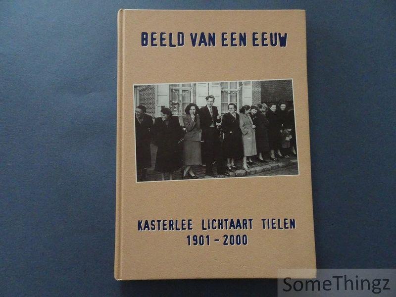Herman van Gorp et al. - Beeld van een eeuw. Kasterlee, Lichtaart, Tielen 1901-2000.