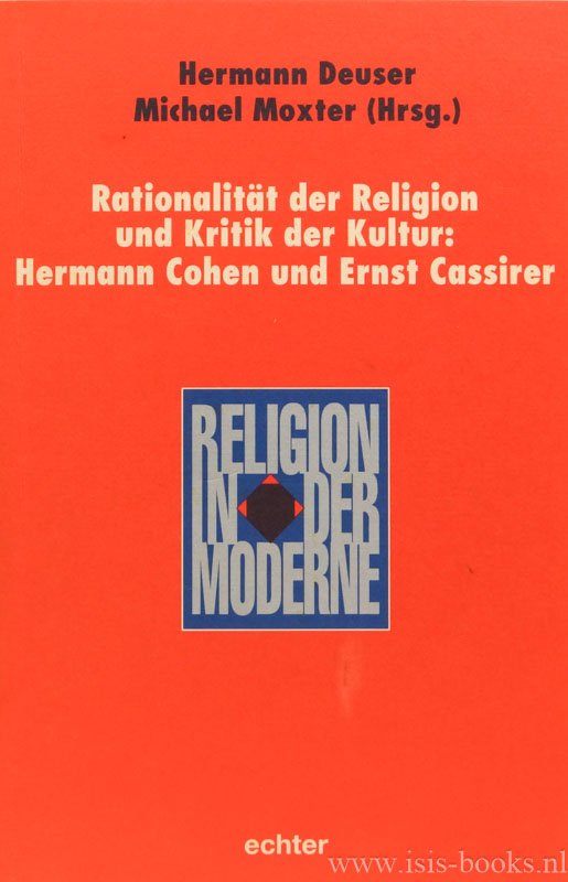 DEUSER, H., MOXTER, M. (EDS.) - Rationalität der Religion und Kritik der Kultur: Hermann Cohen und Ernst Cassirer.