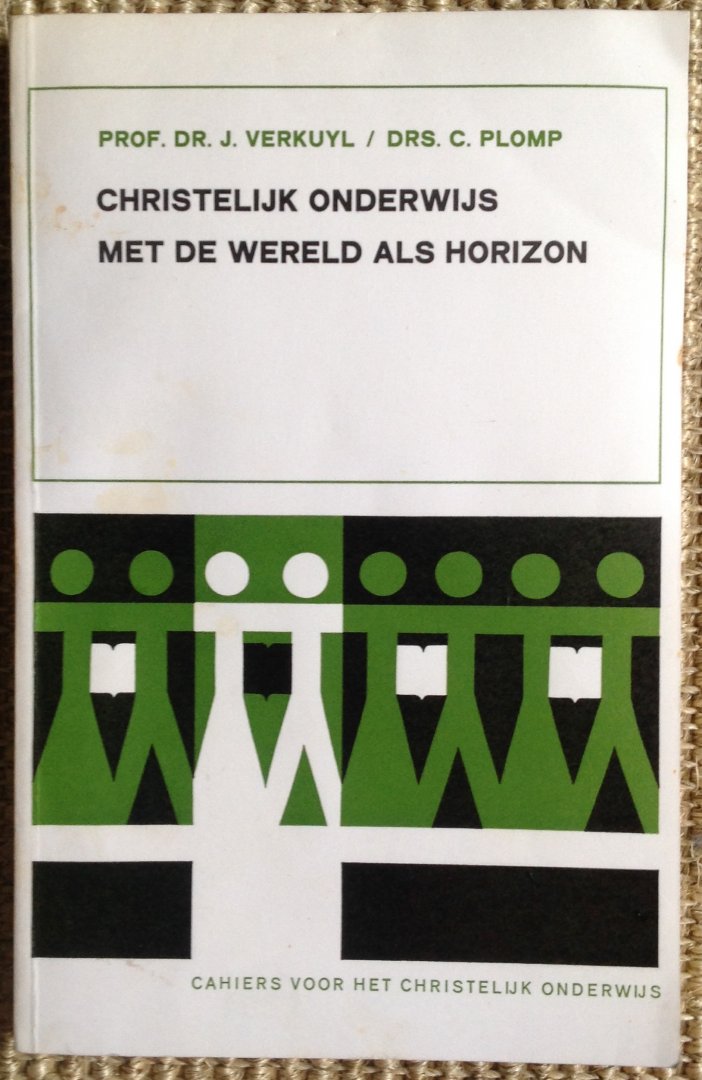 Prof. Dr. J. Verkuyl / Drs. C. Plomp - Christelijk onderwijs met de wereld als horizon