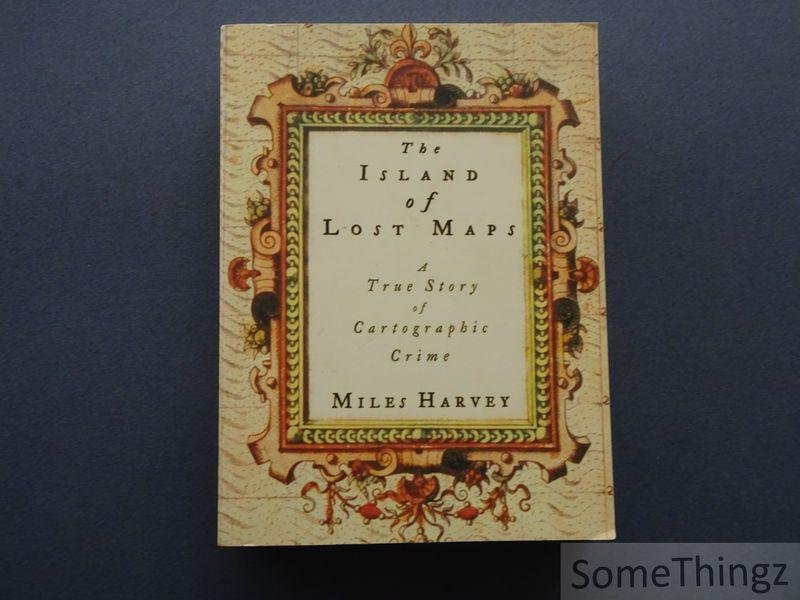 Miles Harvey. - The Island of Lost Maps. A True Story of Cartographic Crime.