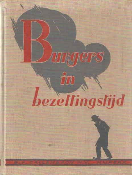 Gerritsen Jr. Joh. & Barend de Goede - Burgers in bezettingstijd. Balans van het laatst der dagen