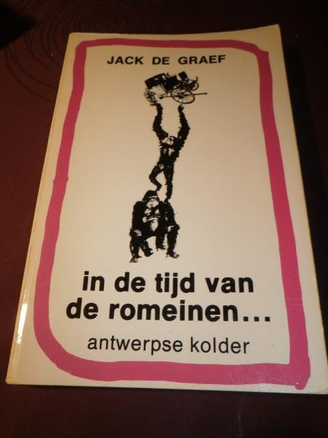 Jack De Graef - In de tijd van de Romeinen... Antwerpse kolder