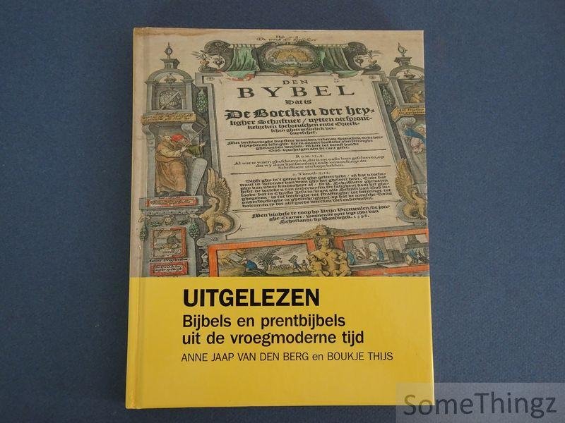 Anne Jaap Van den Berg / Boukje Thijs. - Uitgelezen. Bijbels en prentbijbels uit de vroegmoderne tijd.