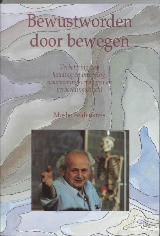 Feldenkrais, M. - Bewustworden door bewegen