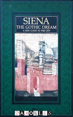 Mauro Civai, Enrico Toti - Siena The Gothic Dream. A new guide to the city