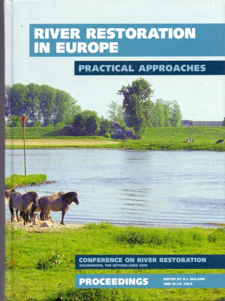 Nijland H.J. and  Cals M.J.R. -edited by (ds 1217) - River restoration in Europe. Practical approches.