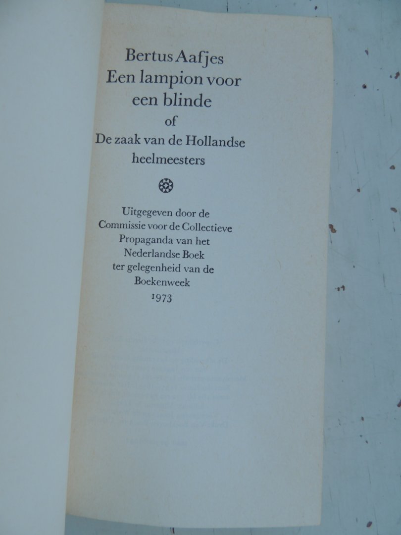 Aafjes Bertus - Een Lampioen Voor Een Blinde: Of De Zaak Van De Hollandse Heelmeesters