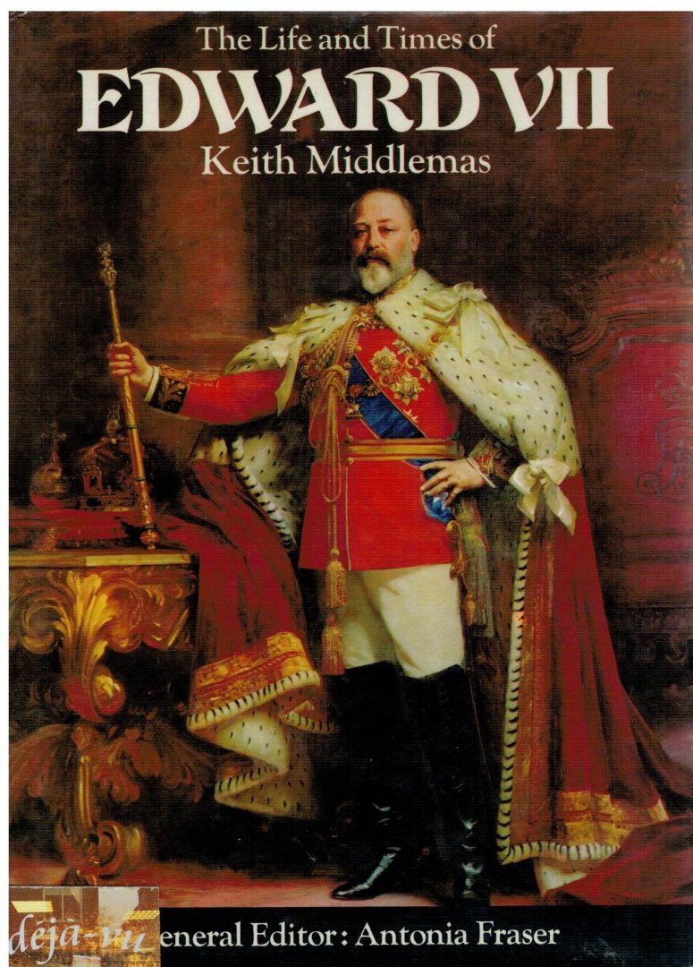 Middlemas, Keith & Introduction by Antonia Fraser - EDWARD VII, The Life and Times of