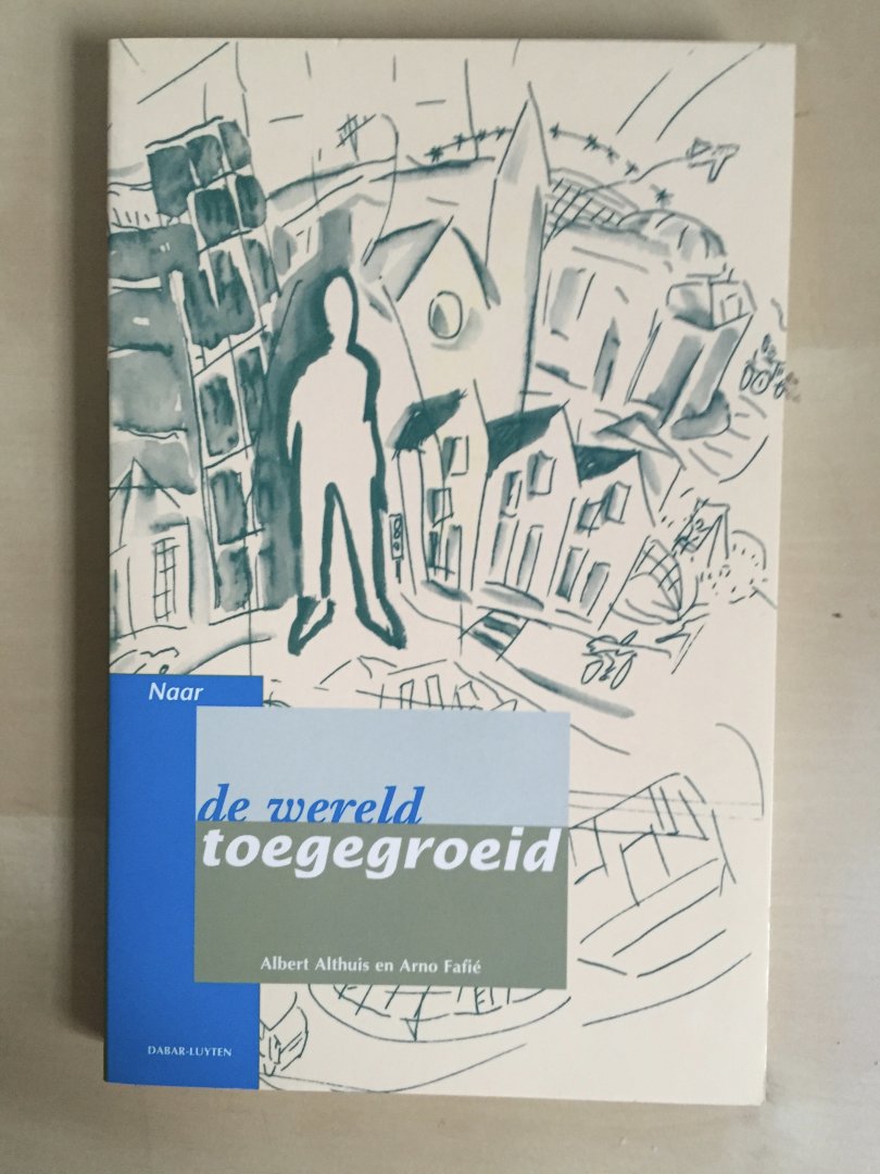 Althuis, Albert & Arno Fafié - Naar de wereld toegegroeid