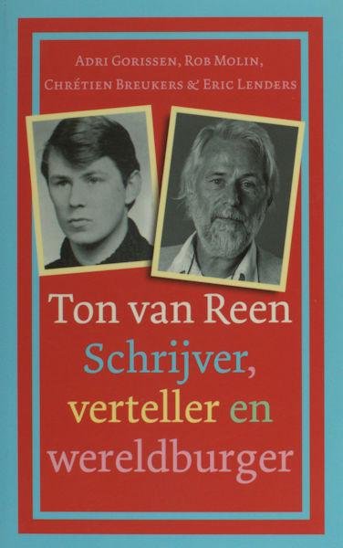 Reen - Gorissen, Adri e.a. - Ton van Reen, Schrijver, verteller en wereldburger.
