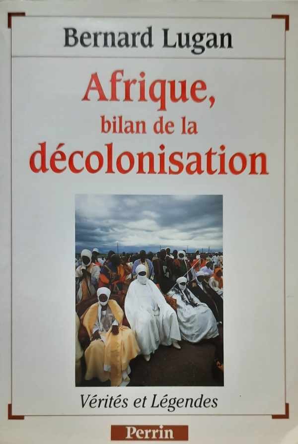 LUGAN Bernard - Afrique, bilan de la décolonisation. Collection Vérités et légendes.