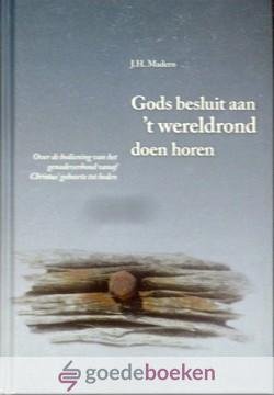 Madern, J.H. - Gods besluit aan t wereldrond doen horen *nieuw* --- Over de bediening van het genadeverbond vanaf Christus geboorte tot heden, deel 4