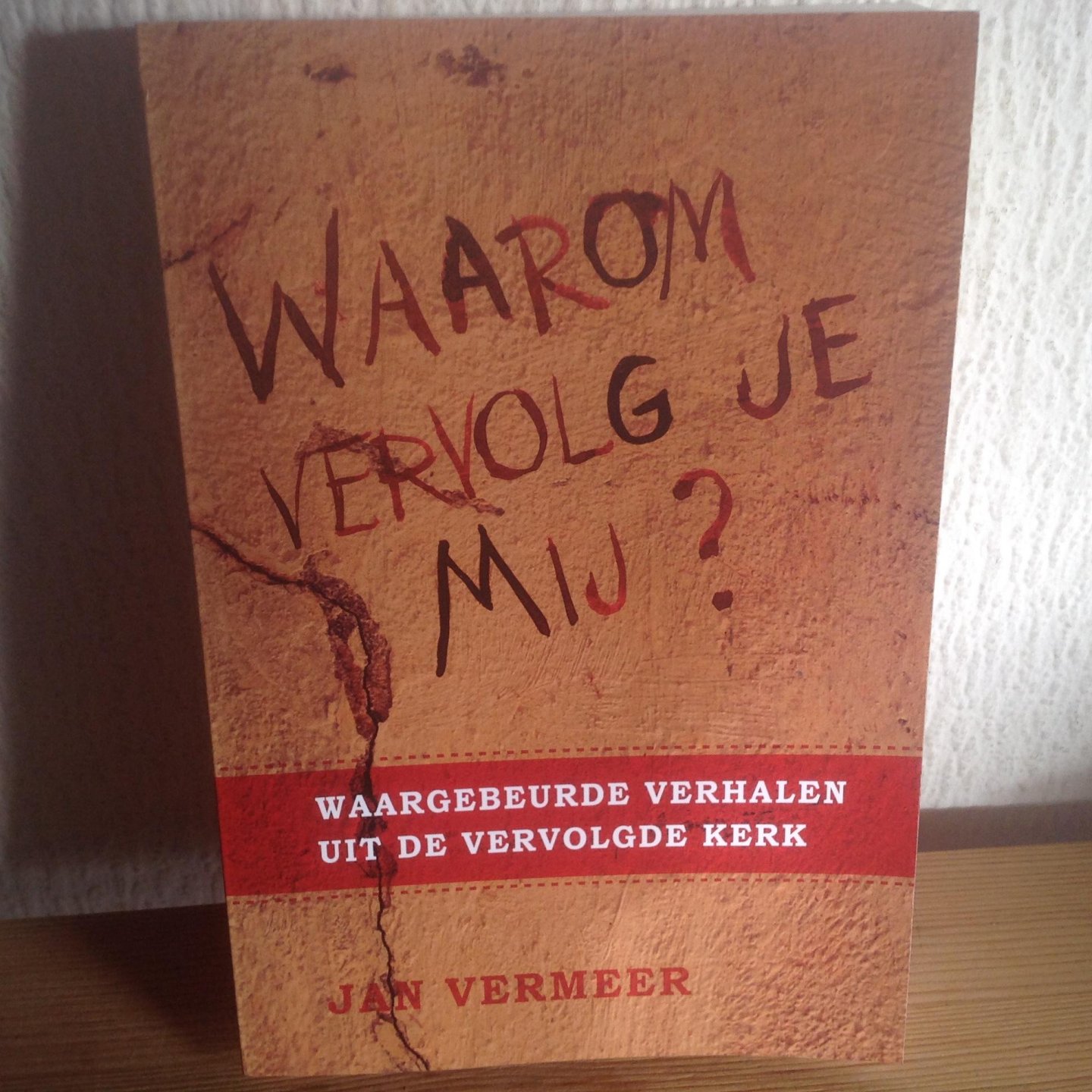 Vermeer, Jan - Waarom vervolg je Mij? / waargebeurde verhalen uit de vervolgde kerk