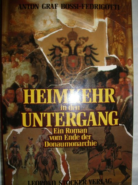Bossi-Fedrigotti, Graf Anton - Heimkehr in den Untergang. Ein Roman vom Ende der Donaumonarchie