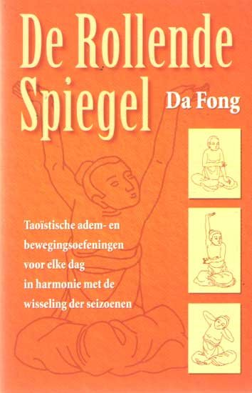 Da Fong - De Rollende Spiegel; Taoïstische adem- en bewegingsoefeningen voor elke dag in harmonie met de wisseling der seizoenen