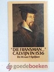 Spijker, Dr. W. van t - Die Fransman... Calvijn in 1536