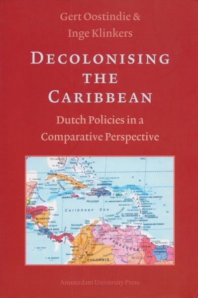 Oostindie, Gert J. en Inge Klinkers - Decolonising the Caribbean; Dutch policies in a comparative perspective.