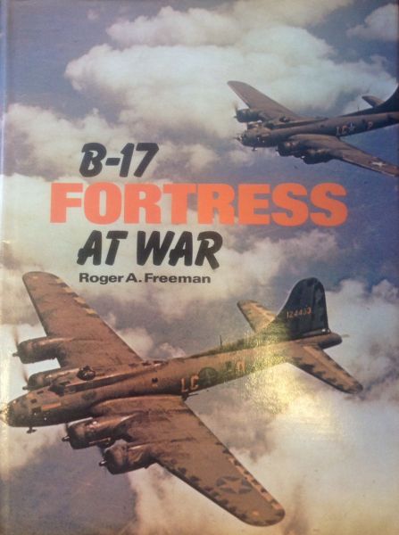 Freeman, Roger A. - B17 Fortress At War