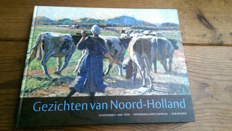 Bouber, Rob - Gezichten van Noord-Holland. Schilderijen 1880-1950