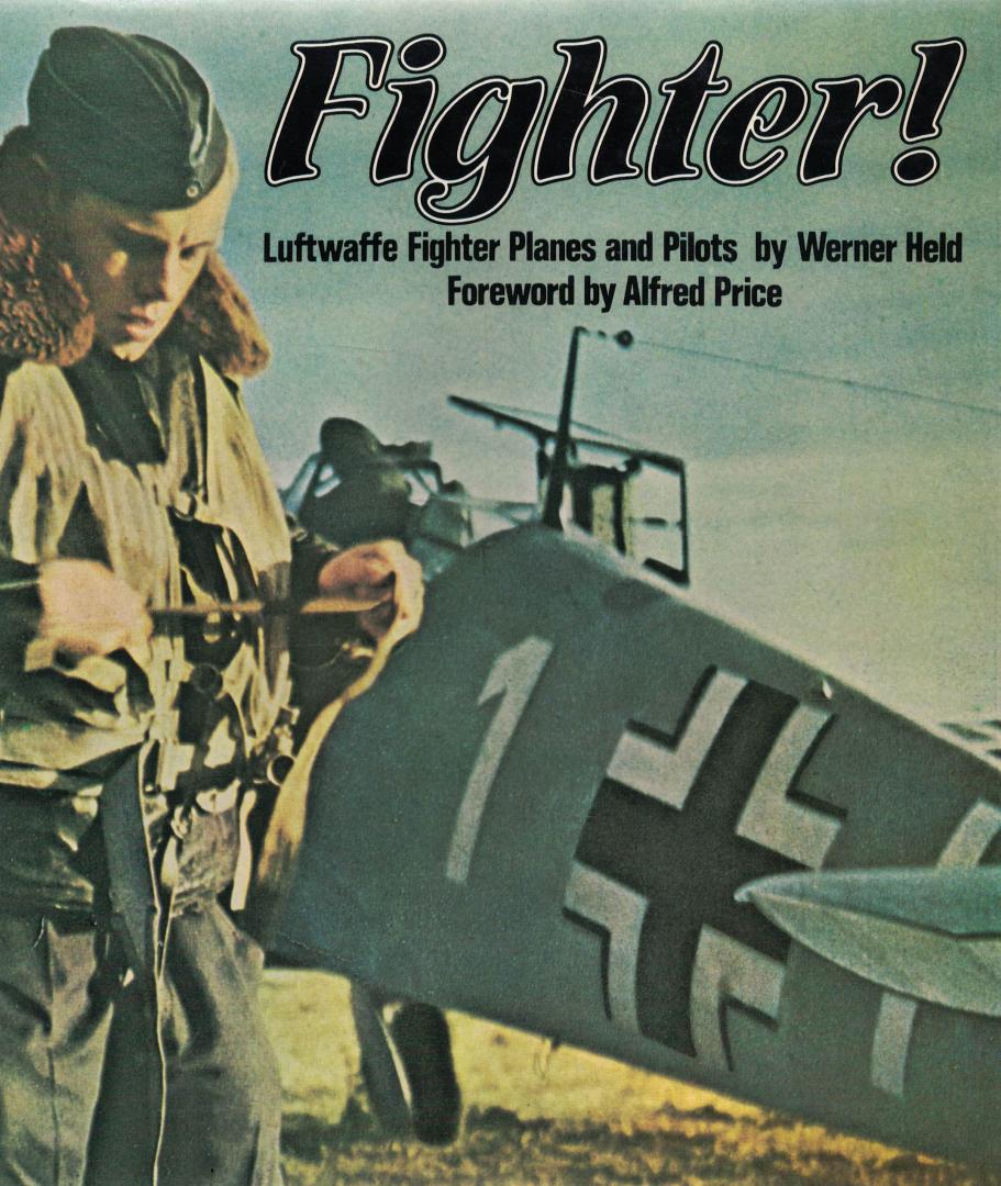 Held, Werner, Foreword by Alfred Price - Fighter! - Luftwaffe Fighter Planes and Pilots