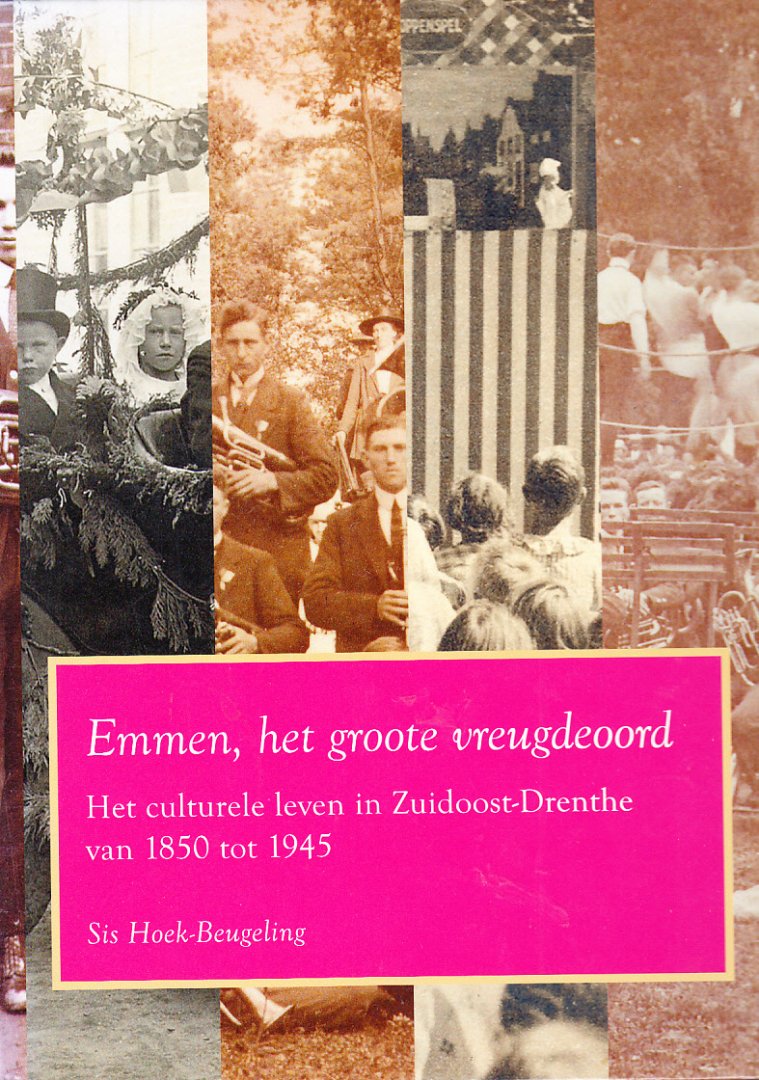 Hoek-Beugeling, Sis - Emmen, het groote vreugdeoord. Het culturele leven in Zuidoost-Drenthe van 1850-1945