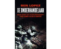 Lopez, Ben - De onderhandelaar / mijn leven als gijzelingsexpert ik moet slimmer zijn dan de kidnappers