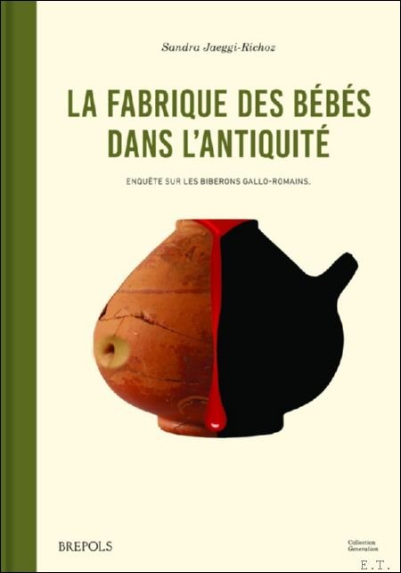 Sandra Jaeggi-Richoz - fabrique des b b s dans l'Antiquit . Enqu te sur les   biberons   gallo-romains