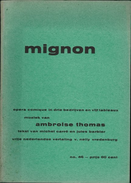 THOMAS, Ambroise (muziek) / Michel Carré en Jules Barbier (Franse tekst), Nelly van Vredenburg (vrije Ned. vertaling) - MIGNON Opera comique in drie bedrijven en vijf tableaux
