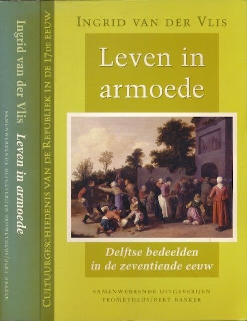 Vlis, Ingrid van der. - Leven in Armoede: Delftse bedeelden in de zeventiende eeuw.