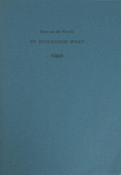 Wereld, Hans van de. - De hoogmadese molen. Een historische beschrijving