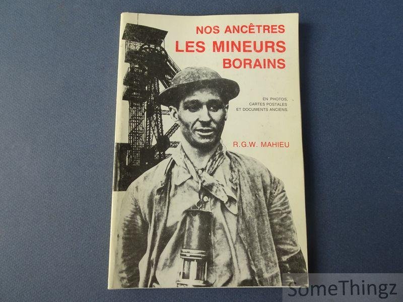 Mahieu R. G. W. - Nos ancêtres les mineurs borains, en photos, cartes postales et documents anciens.