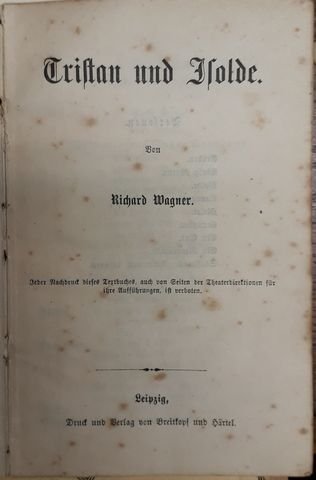 Wagner, Richard: - [Libretto] Tristan et Isolde von Richard Wagner. Jeder Nachdruck dieses Textbuches, auch von Seiten der Theaterdirektionen für ihre Aufführungen, ist verboten
