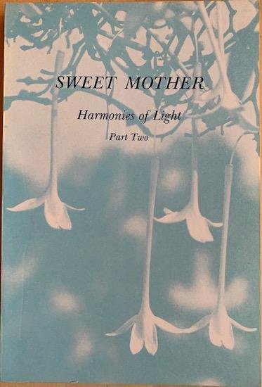 Sarkar, Mona - SWEET MOTHER. Harmonies of Light. Part Two. Words recollected by Mona Sarkar.