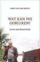 Bergh, Babs van den - Wat kan mij gebeuren? / leven met René Gude