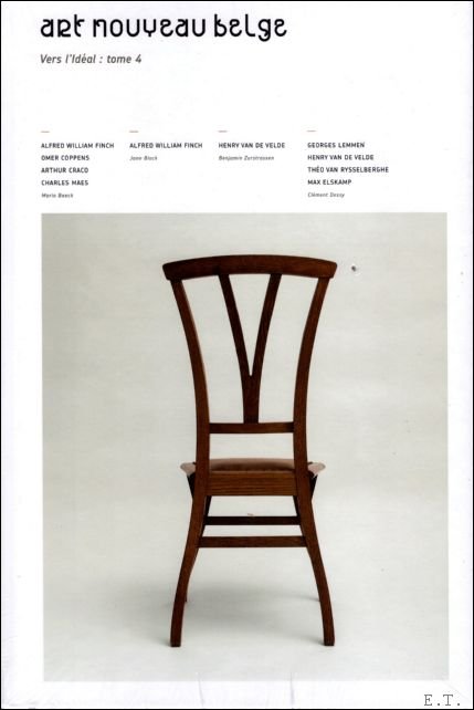 Jonathan Mangelinckx,  lise Dubreuil, Alexandra Van Puyvelde, Benjamin Zurstrassen et Jane Block - Art Nouveau Belge: Vers l'id al (tome 4 ) FR /   Henry van de Velde- Alfred William Finch - Omer Coppens-  Arthur Craco - Charles Maes - Th o van Rysselberghe - Max Elskamp - Fran oise Aubry