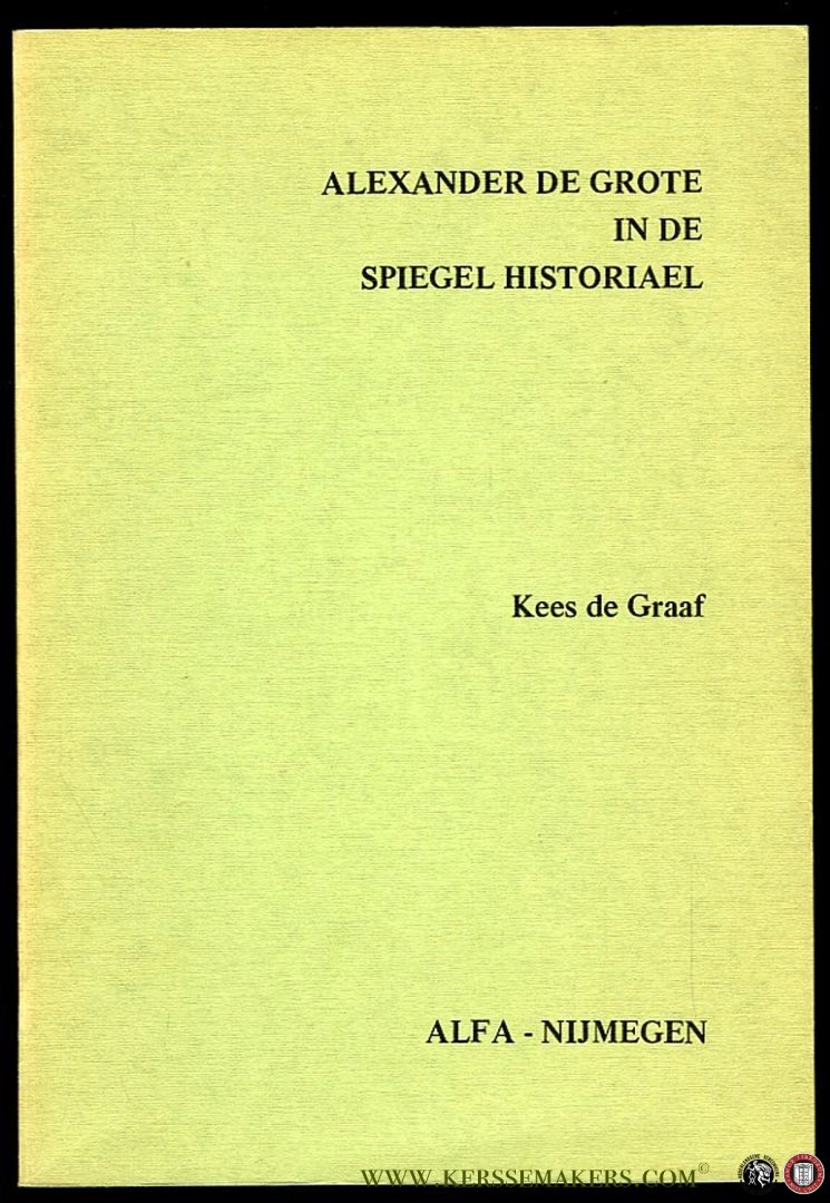 GRAAF, Kees de - Alexander de Grote in de Spiegel Historiael. Een onderzoek naar de vertaaltechniek van Jacob van Maerlant.