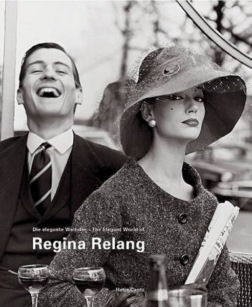 RUELFS, ESTHER & ULRICH POHLMANN [ED.]. - Die elegante Welt der Regina Relang. Mode- und reportagefotografien. The Elegant World Of Regina Relang. Fashion and Rportage Photography.The Elegant World Of Regina Relangje