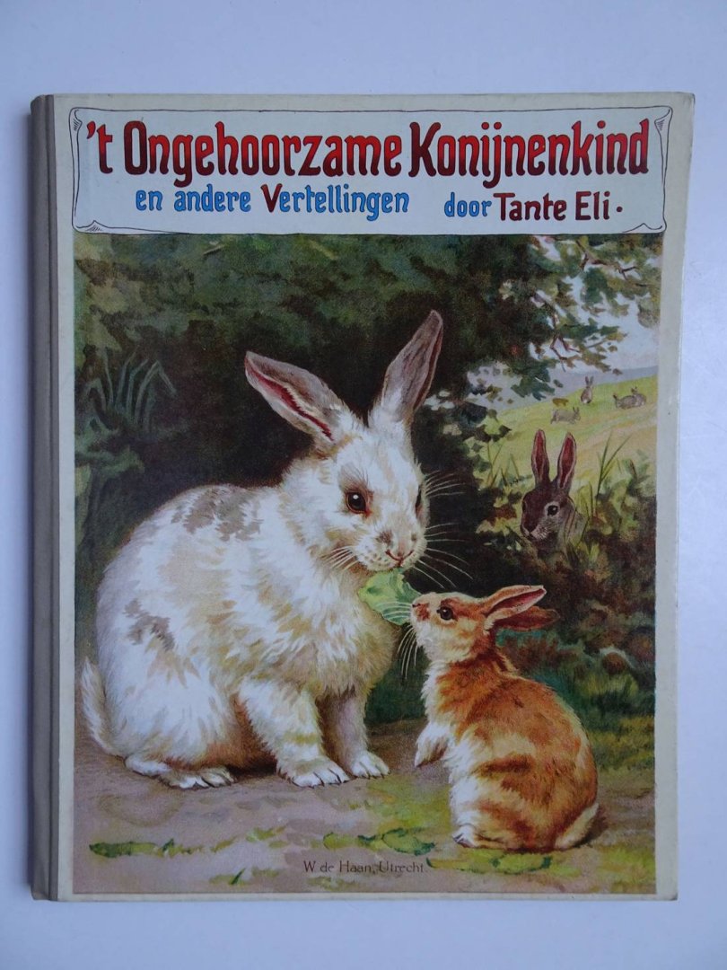 Tante Eli. - 't Ongehoorzame Konijnenkind en andere Vertellingen.