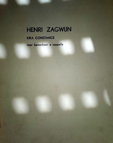 Zagwijn, Henri: - Kika Constance voor kamerkoor a cappella