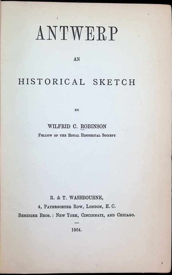 WIlfrid C. Robinson - Antwerp an Historical Sketch
