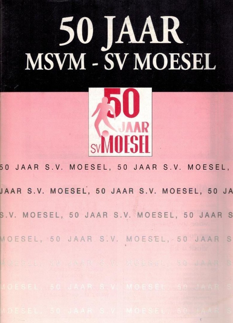 Erwin Beelen, e.a. - 50 jaar MVSM - SV Moesel -1944-1994