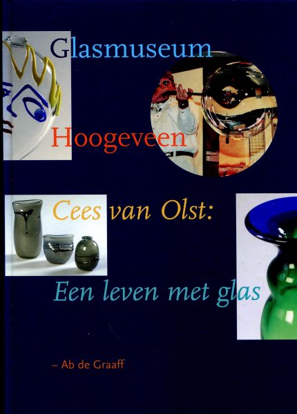Graaf, ,A. de - Glasmuseum Hoogeveen /Kees van Olst; een leven met glas