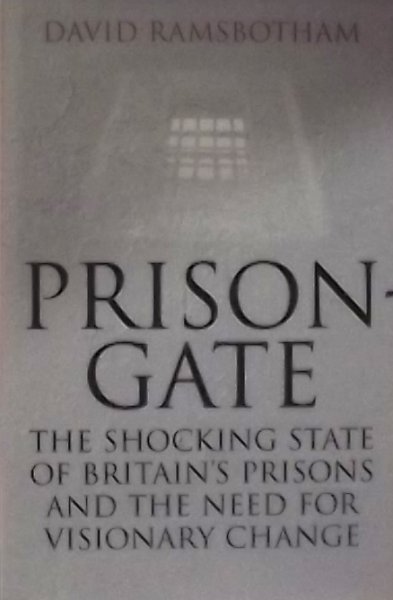 Ramsbotham, David. - Prisongate, The shocking state of britain's Prisons and the need for Visionary change