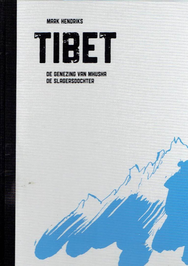 HENDRIKS, Mark - Tibet - De genezing van Mhusha de slagersdochter.