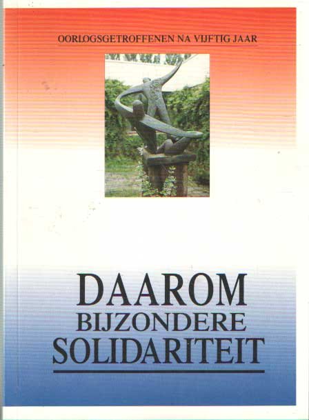 Bloem, M. e.a. - Daarom bijzondere solidariteit. Oorlogsgetroffenen na vijftig jaar.