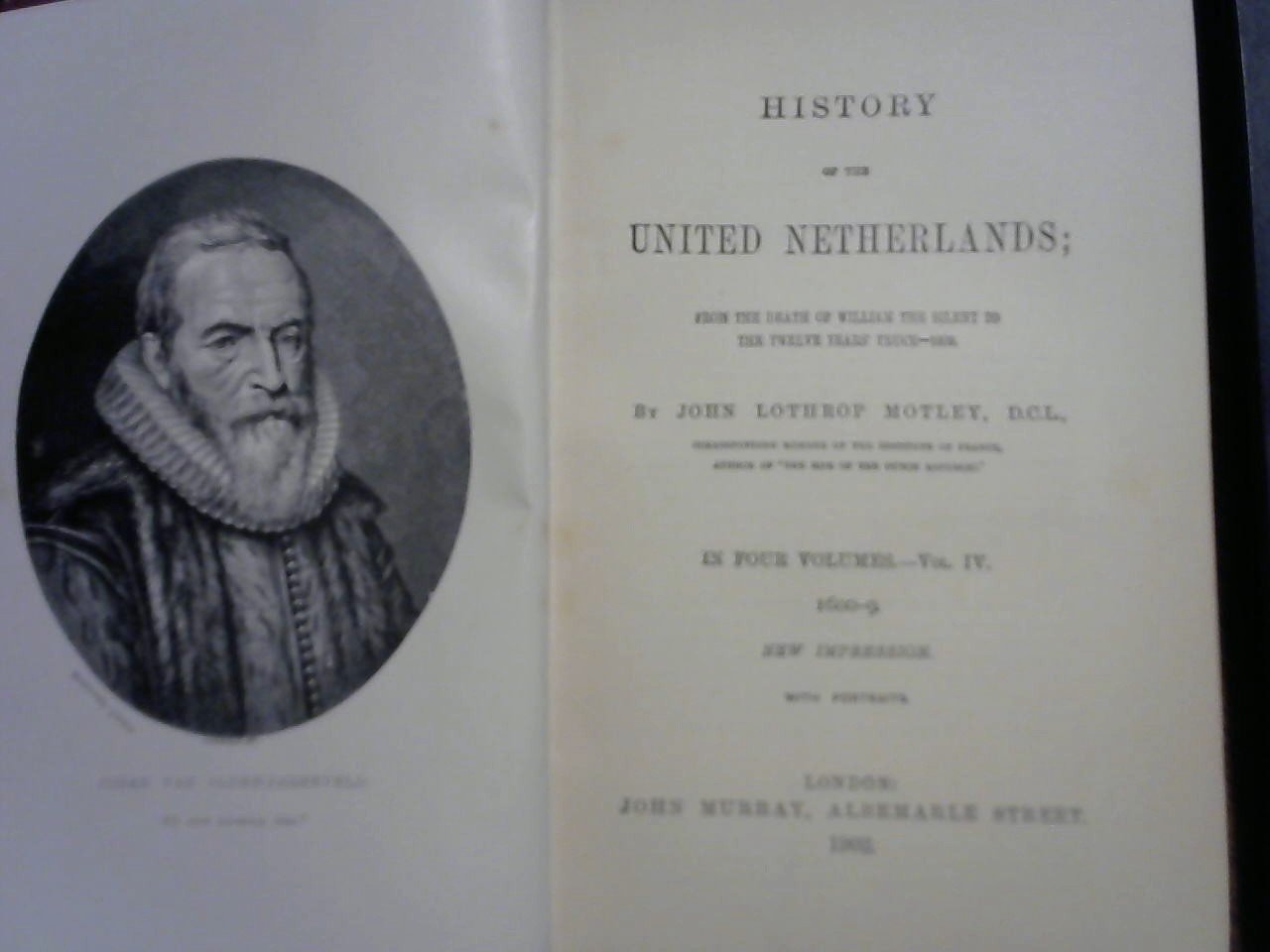 John Lothrop otley, D.C.L. - History of the UNITED NETHERLANDS: from the death of William the silent to the twelve years' truce-1609